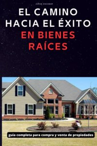 Camino Hacia El Exito En Bienes Raices