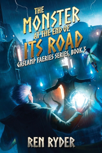 Monster at the End of Its Road: Gaslamp Faeries Series, Book 3