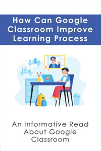 How Can Google Classroom Improve Learning Process