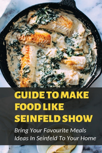 Guide To Make Food Like Seinfeld Show
