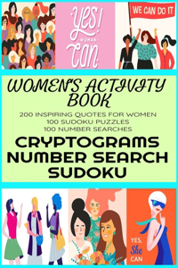 Women's Activity Book: Inspiring and Uplifting Quotes - 200 Cryptograms - 100 Number Search - 100 Sudoku Puzzles - Womens Empowerment Themed Activity Book for Women - Larg