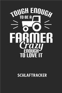 TOUGH ENOUGH TO BE A FARMER CRAZY ENOUGH TO LOVE IT - Schlaftracker