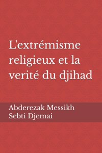 Les causes de l'extrémisme religieux et la vérité sur le jihad