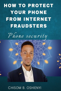 How to Protect Your Phone from Internet Fraudsters