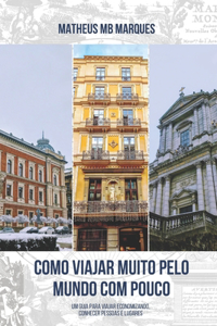 Como Viajar Muito pelo Mundo com Pouco