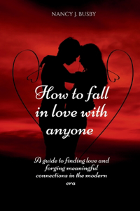 How To Fall In Love with Anyone