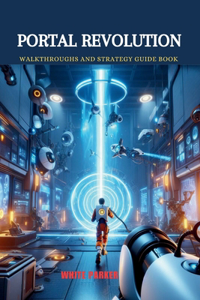 Portal Revolution: Walkthroughs and Strategy Guide Book