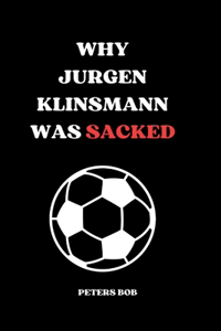 Why Jurgen Klinsmann Was Sacked