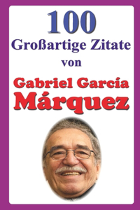 100 Großartige Zitate von Gabriel García Márquez