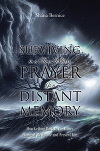 Surviving in a Time Where Prayer Is a Distant Memory