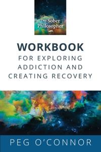 Sober Philosopher Workbook for Exploring Addiction and Creating Recovery