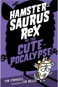 Hamstersaurus Rex vs. the Cutepocalypse