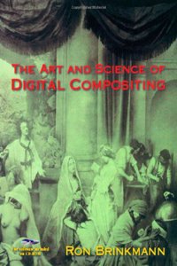 The Art and Science of Digital Compositing (The Morgan Kaufmann Series in Computer Graphics)