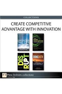Create Competitive Advantage with Innovation (Collection)