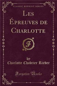 Les ï¿½Preuves de Charlotte (Classic Reprint)