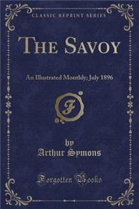 The Savoy: An Illustrated Monthly; July 1896 (Classic Reprint)