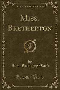 Miss. Bretherton (Classic Reprint)