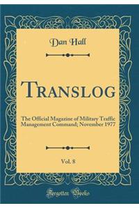 Translog, Vol. 8: The Official Magazine of Military Traffic Management Command; November 1977 (Classic Reprint)