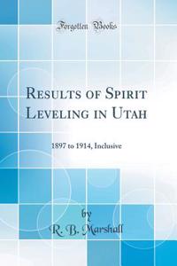 Results of Spirit Leveling in Utah: 1897 to 1914, Inclusive (Classic Reprint)