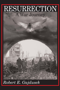 Resurrection, a War Journey: A Chronicle of Events During and Following the Attack on Fort Jeanne d'Arc at Metz, France, by F Company of the 37th Regiment of the 95th Infantry D