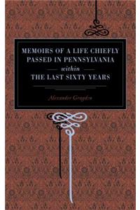 Memoirs of a Life Chiefly Passed in Pennsylvania Within the Last Sixty Years