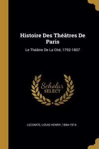 Histoire Des Théâtres De Paris: Le Théâtre De La Cité, 1792-1807