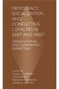 Democracy, Socialization and Conflicting Loyalties in East and West