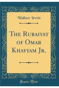 The Rubaiyat of Omar Khayyam Jr. (Classic Reprint)