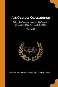 Ars Quatuor Coronatorum: Being the Transactions of the Quatuor Coronati Lodge No. 2076, London; Volume 20