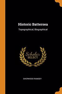 Historic Battersea: Topographical, Biographical