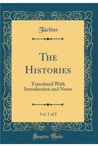 The Histories, Vol. 1 of 2: Translated With Introduction and Notes (Classic Reprint)