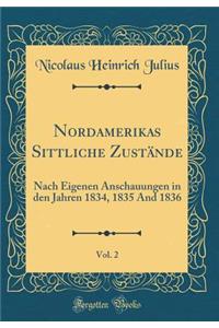 Nordamerikas Sittliche Zustände, Vol. 2: Nach Eigenen Anschauungen in den Jahren 1834, 1835 And 1836 (Classic Reprint)