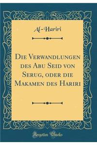 Die Verwandlungen Des Abu Seid Von Serug, Oder Die Makamen Des Hariri (Classic Reprint)