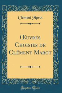 Oeuvres Choisies de ClÃ©ment Marot (Classic Reprint)