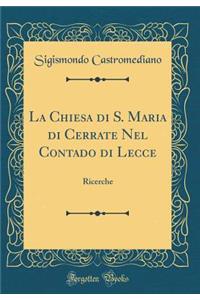 La Chiesa Di S. Maria Di Cerrate Nel Contado Di Lecce: Ricerche (Classic Reprint)