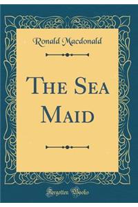 The Sea Maid (Classic Reprint)