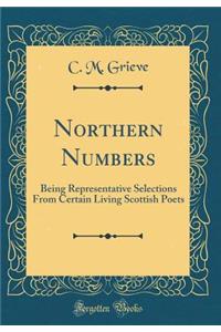 Northern Numbers: Being Representative Selections from Certain Living Scottish Poets (Classic Reprint)