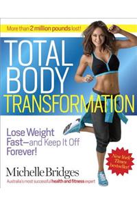 Total Body Transformation: Lose Weight Fast - And Keep It Off Forever!