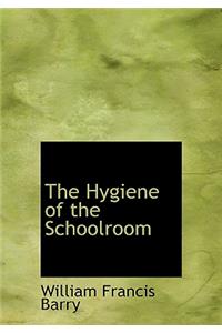 The Hygiene of the Schoolroom