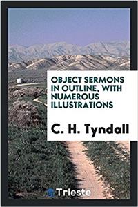 OBJECT SERMONS IN OUTLINE, WITH NUMEROUS