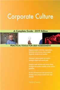 Corporate Culture A Complete Guide - 2019 Edition