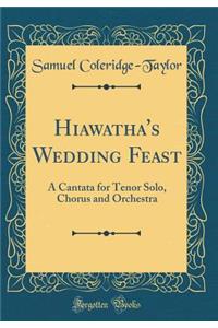 Hiawatha's Wedding Feast: A Cantata for Tenor Solo, Chorus and Orchestra (Classic Reprint)