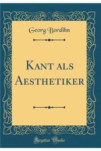 Kant als Aesthetiker (Classic Reprint)
