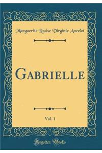 Gabrielle, Vol. 1 (Classic Reprint)
