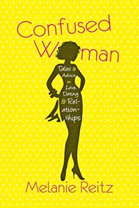 Confused Woman: Tales & Advice on Love, Dating & Relationships