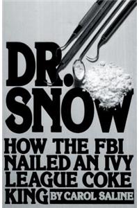 Dr. Snow: How the F. B. I. Nailed an Ivy League Coke King