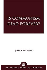 Is Communism Dead Forever?