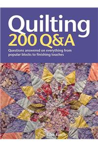 Quilting: 200 Q&A: Questions Answered on Everything from Popular Blocks to Finishing Touches