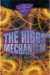 The Higgs Mechanism Explained