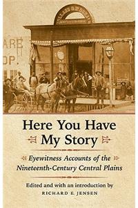 Here You Have My Story: Eyewitness Accounts of the Nineteenth-Century Central Plains